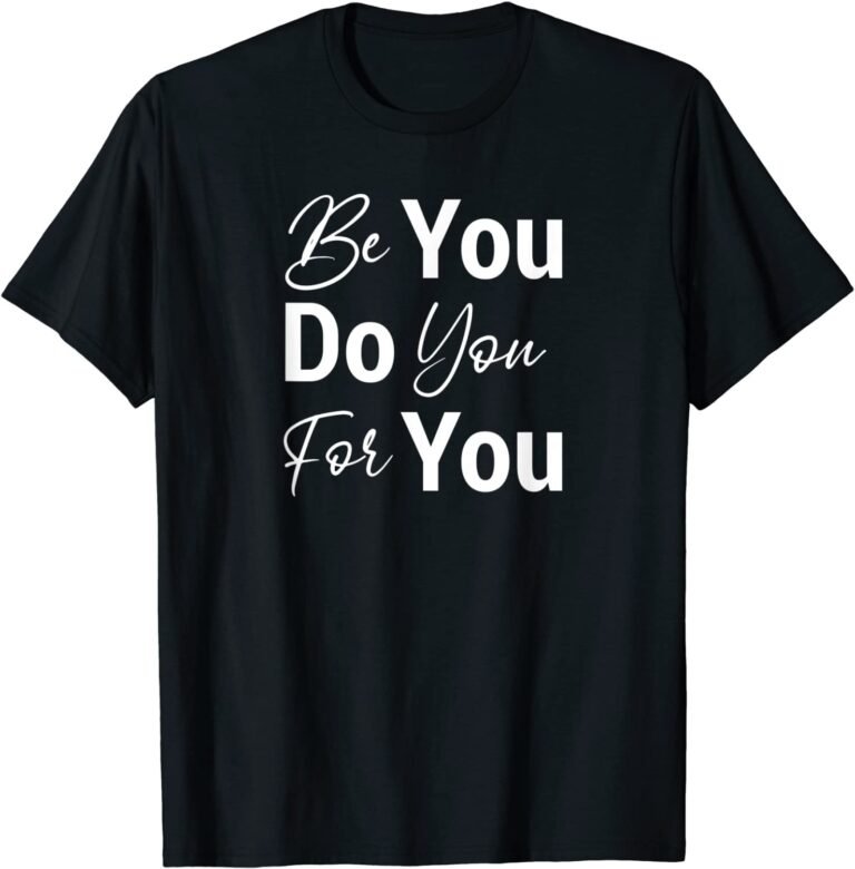 Be You Do You For You Motivational Inspirational T-shirt