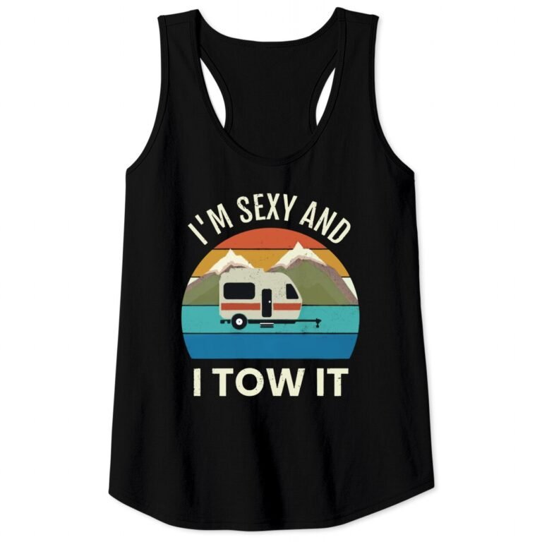 Camper Trailer Rv Gift Vintage Funny I’m Sexy And I Tow It Tank Top