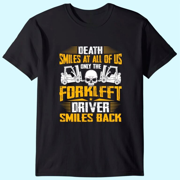 Death Smiles At All Forklift Driver Forklift Operator Gift T-shirt