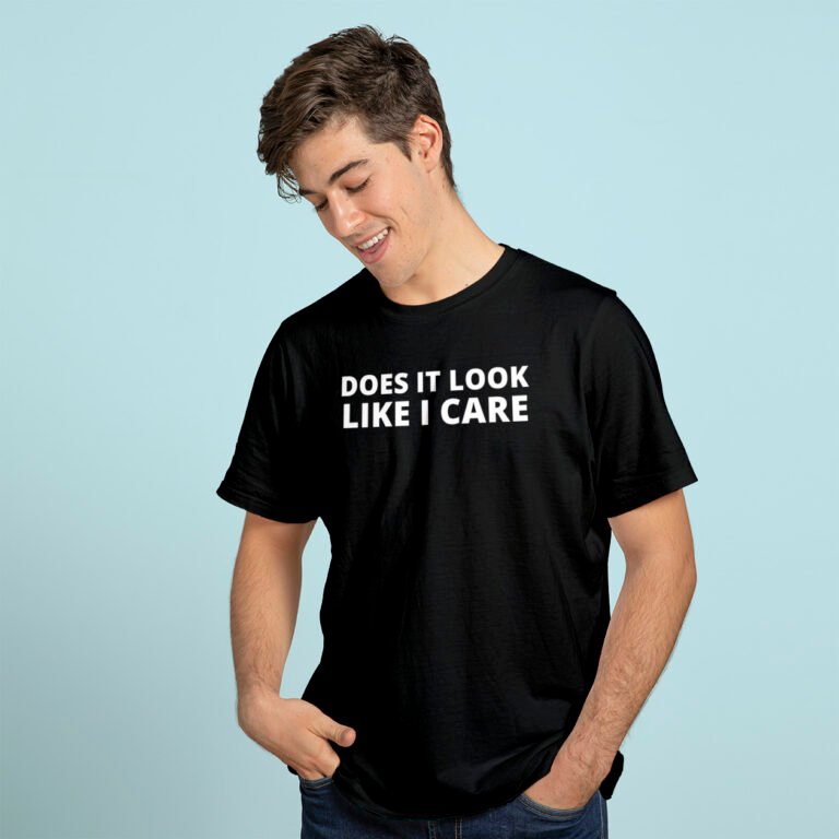 Does It Look Like I Care Funny Sarcastic T-shirt