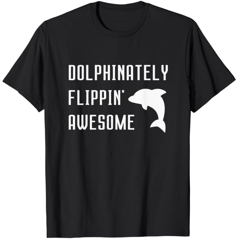 Dolphinately Flippin’ Awesome Funny Dolphin Pun Joke Phrase T-shirt