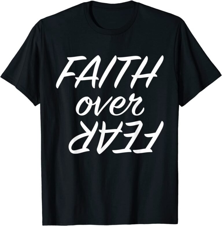 Faith Over Fear T-shirt Motivational Gift Shirt