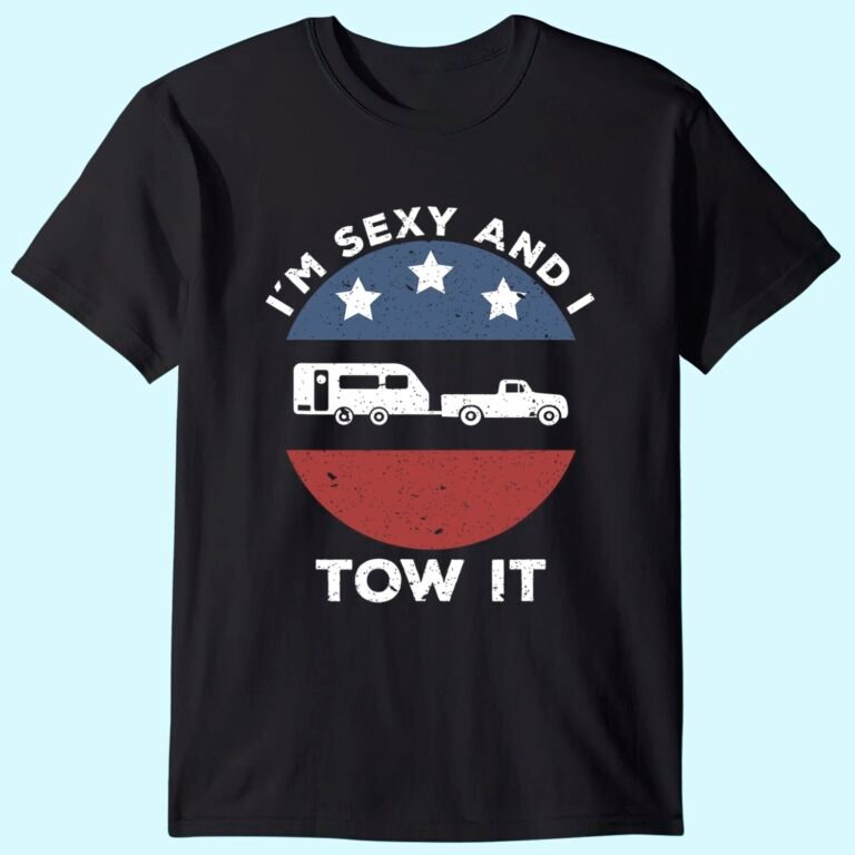 Funny Camping Rv Im Sexy And I Tow It T-shirt