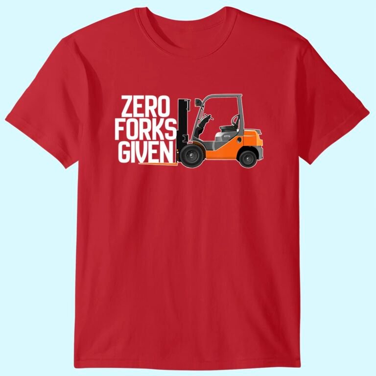 Funny Forklift Operator – Zero Forks Given T-shirt