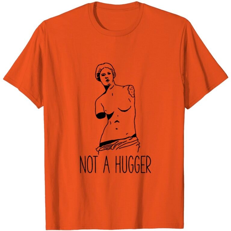 Funny Sarcastic T-shirts, Not A Hugger