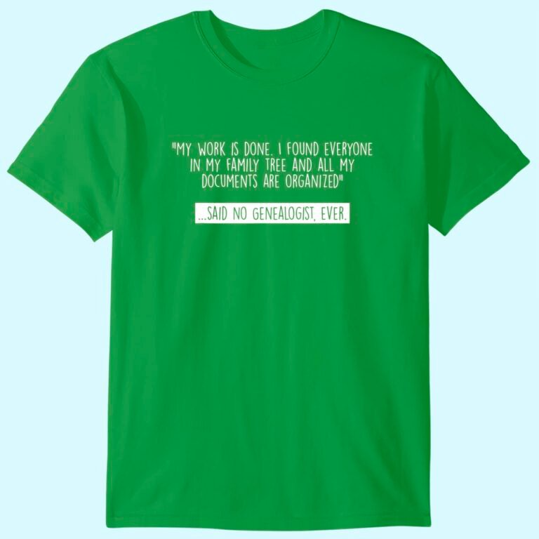 Genealogy Genealogist Family Historian My Work Is Done Gift T-shirt