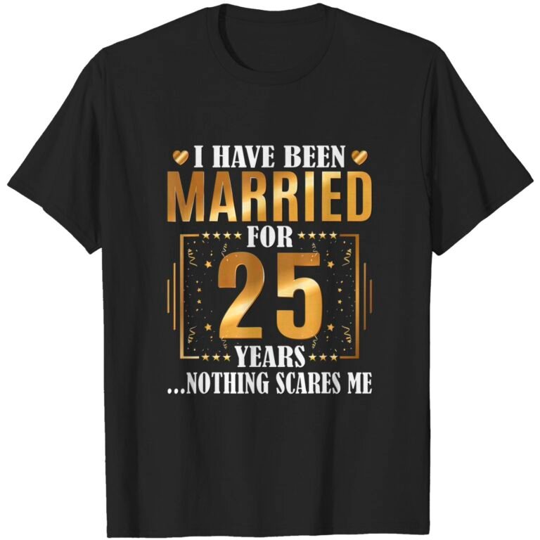 I Have Been Married For 25 Years – 25th Wedding Anniversary T-shirt