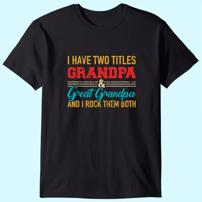 I Have Two Titles Grandpa And Great Grandpa And Rock Both T-shirt