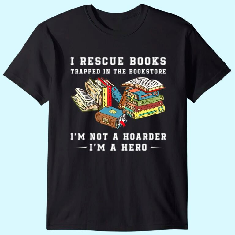 I Rescue Book Trapped In The Bookstore I’m Not A Hoarder T-shirt