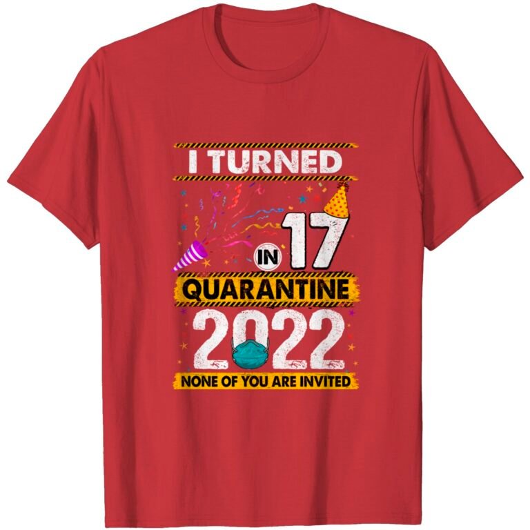 I Turned 17 In Quarantine 2022 17 Years Old 17th Birthday T-shirt