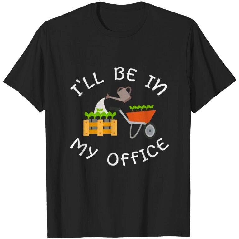 I’ll Be In My Office Funny Gardener Plants Hoarding Gardening T-shirt