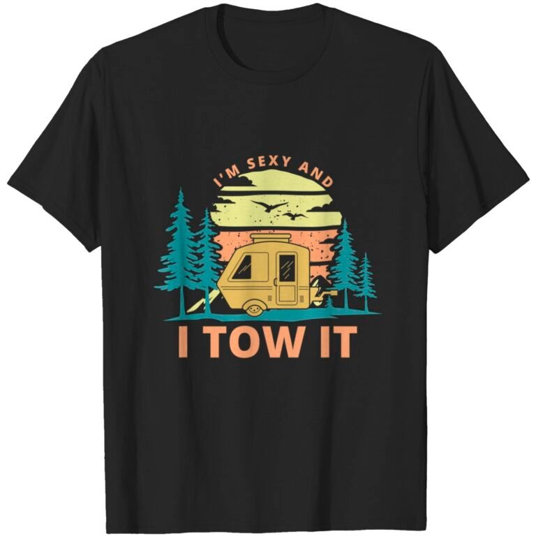 I’m Sexy And I Tow It Camper Summer Gift Vacation T-shirt