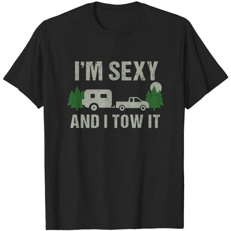 I’m Sexy And I Tow It Funny Caravan Camping Rv Camper Lovers T-shirt