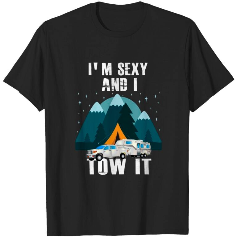 I’m Sexy And I Tow It Funny Caravan Camping T-shirt