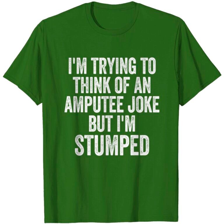 I’m Stumped Amputee Joke Missing A Leg Humor Prosthetic T-shirt