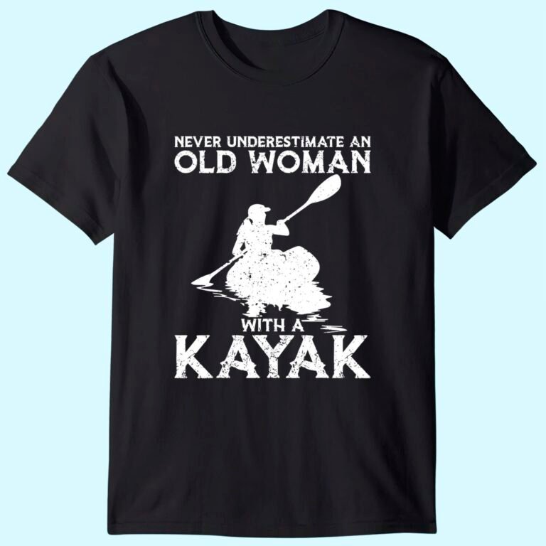 Kayaking Never Underestimate An Old Woman With A Kayak T-shirt