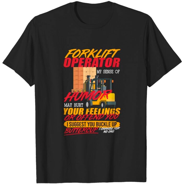 Mens Forklift Operator My Sense Of Humor Hurt You Feelings T-shirt