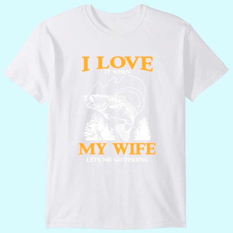 Mens Funny I Love It When My Wife Lets Me Go Fishing T-shirt