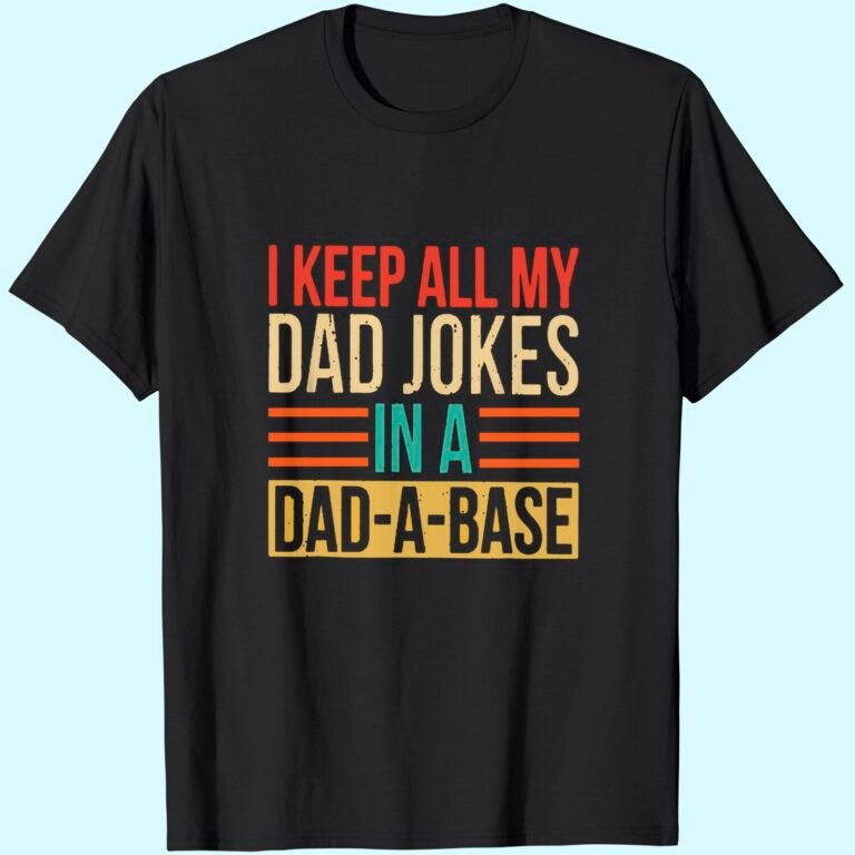 Men’s T-shirt I Keep All My Dad Jokes In A Dad-a-base
