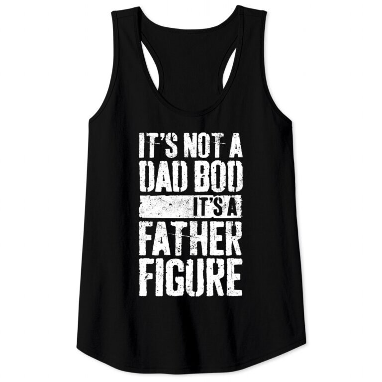 Men’s Tank Top It’s Not A Dad Bod It’s A Father Figure