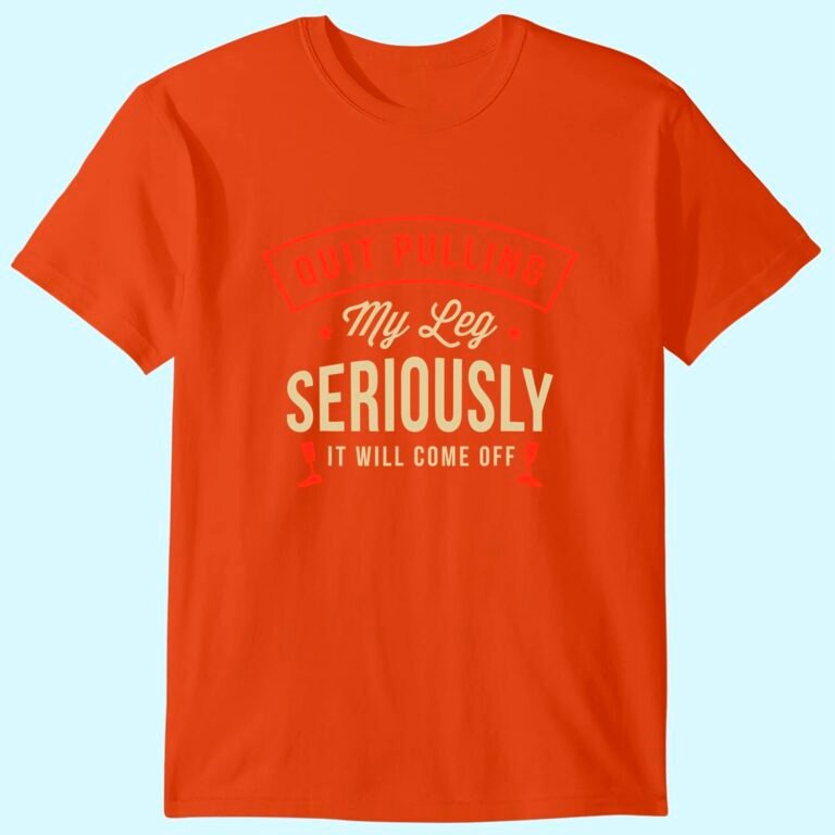 Quit Pulling My Leg Seriously It Will Come Off Amputation T-shirt