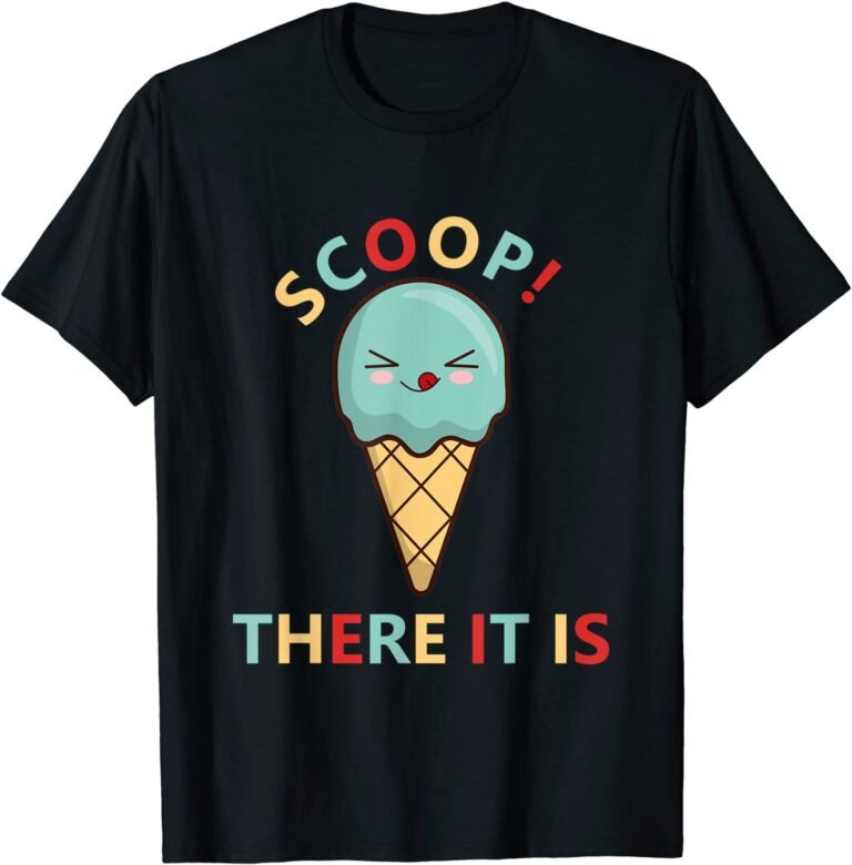 Scoop There It Is Tag Team Funny Ice Cream Pun Sweet Tooth T-shirt