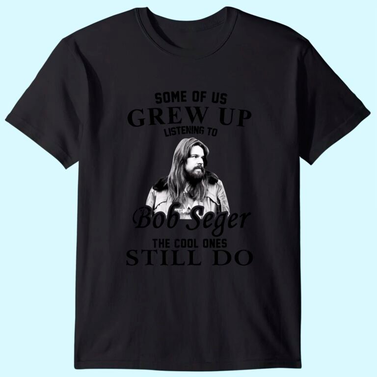 Some Of Us Grew Up Listening To Bob Idol Seger Country Music T-shirt