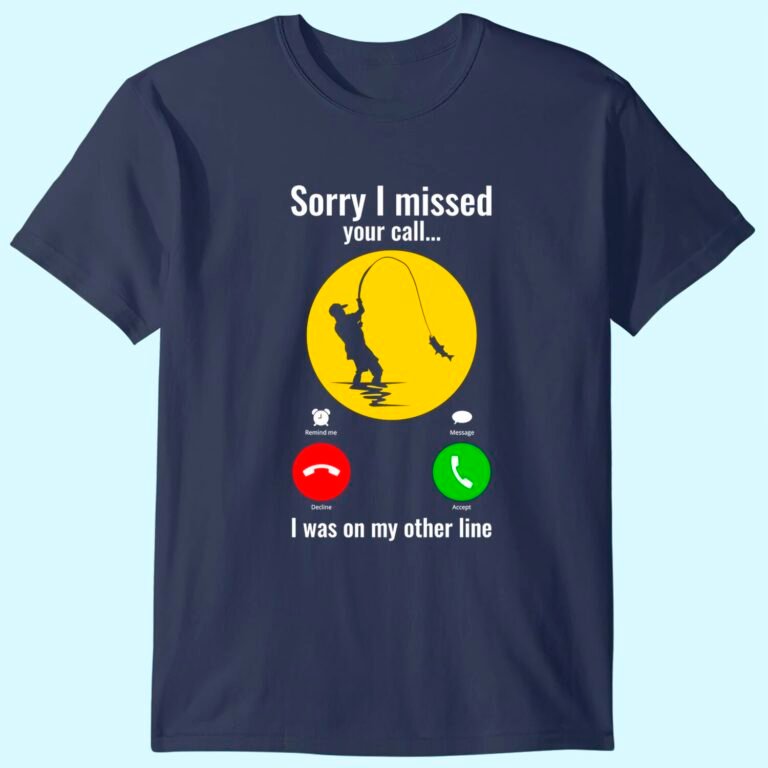 Sorry I Missed Your Call Was On Other Line Fishing T-shirt, Fisherman Gifts, Fish Lover