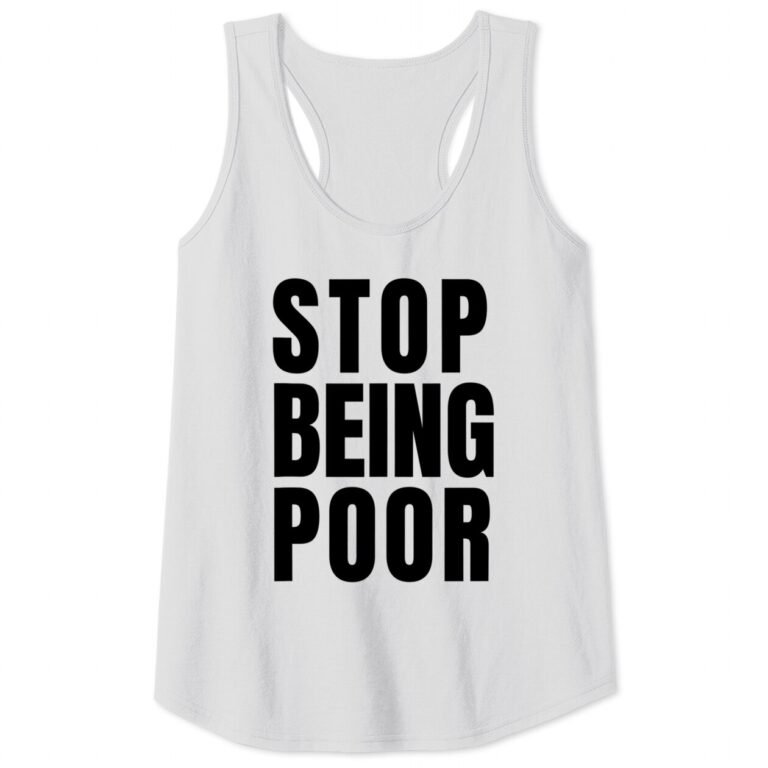 Stop Being Poor Funny Success Irony Provocative Tee Tank Top