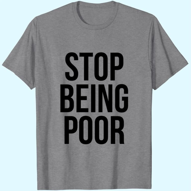 Stop Being Poor T-shirt – Funny Meme Reference Tee