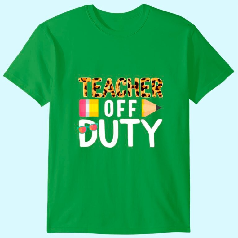 Teacher Off Duty Happy Last Day Of School Teacher Summer T-shirt