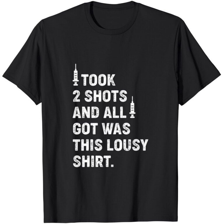 Took 2 Shots And All I Got Was This Lousy T-shirt