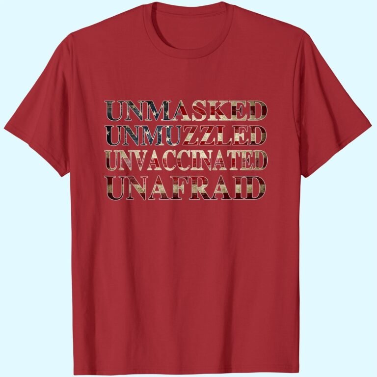 Unmasked Unmuzzled Unvaccinated Unafraid Shirt T-shirt